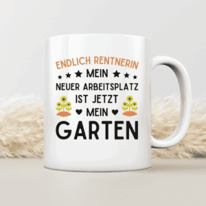 Endlich Rentnerin - Mein neuer Arbeitsplatz ist jetzt mein Garten - Tasse