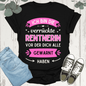 Ich bin die verrückte Rentnerin - Frauen T-Shirt