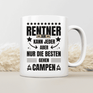 Rentner sein kann jeder, aber nur die besten gehen Campen - Tasse