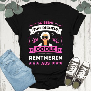 Rentnerin T-Shirt "So sieht eine richtig coole Rentnerin aus"