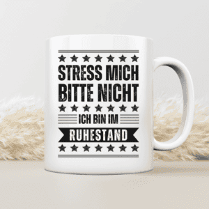 Stress mich bitte nicht, ich bin im Ruhestand - Tasse