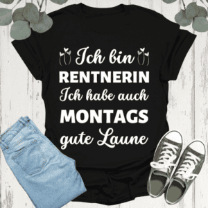 Ich bin Rentnerin, ich habe auch montags gute Laune Frauen T-Shirt