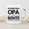 Ich bin Papa, Opa und in Rente - Mir macht nichts mehr Angst - Tasse