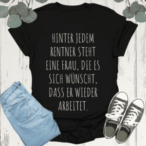 Hinter jedem Rentner steht eine Frau - Frauen T-Shirt