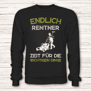 Endlich Rentner – Zeit für die wichtigen Dinge (Garten) – Pullover