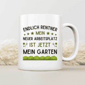 Endlich Rentner - Mein neuer Arbeitsplatz ist jetzt mein Garten - Tasse