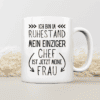 Ich bin im Ruhestand - Mein einziger Chef ist jetzt meine Frau - Tasse