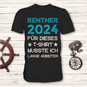 Rentner 2024 - Für dieses T-Shirt musste ich lange arbeiten - T-Shirt