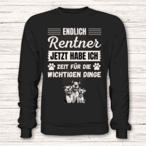 Endlich Rentner, Zeit für die wichtigen Dinge (Hunde) - Pullover