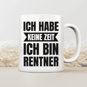 Ich habe keine Zeit, ich bin Rentner - Tasse