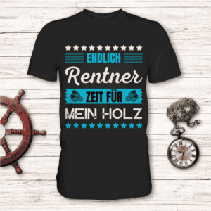 Endlich Rentner, Zeit für mein Holz - T-Shirt