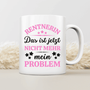 Rentnerin - Das ist jetzt nicht mehr mein Problem - Tasse