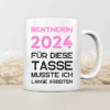 Rentnerin 2024 - Für diese Tasse lange gearbeitet - Tasse