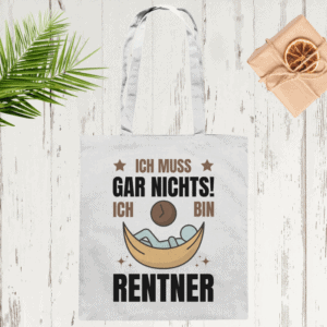 Ich muss gar nichts! Ich bin Rentner - Stofftasche